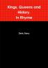 Kings Queens and History.  In Rhyme