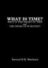 WHAT IS TIME? WHAT IS THE ORIGIN OF TIME AND THE SENSE OF DURATION?