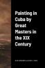 Painting in Cuba by Great Masters in the XIX Century