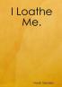 I Loathe Me.