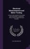 Electrical Measurements and Meter Testing: A Book in Plain English for the Student and Practical Man--Fundamental Theory Practical Applications and Examples