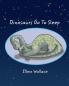 Dinosaurs Go To Sleep