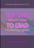 YOU HAVE WHAT IT TAKES TO LEAD