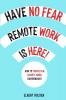 Have No Fear Remote Work Is Here!