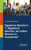 A Study Guide for Rigoberta Menchu's I Rigoberta Menchu: An Indian Woman in Guatemala