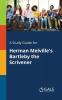 A Study Guide for Herman Melville's Bartleby the Scrivener