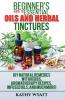 Beginner's Guide to Essential Oils and Herbal Tinctures