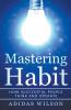 Mastering Habit - How Successful People Think And Operate