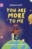 You Are More To Me