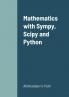 Mathematics with Sympy Scipy and Python