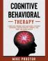 Cognitive Behavioral Therapy A Practical Workbook Guide Made Simple To Combat Depression Constant Negative Thoughts Fear Worry And Chronic Anxiety