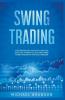 Swing Trading A Beginners And Advanced Guide For Effective Trading Tactics Make More Money And Reach Financial Freedom