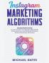 Instagram Marketing Algorithms 10000/Month Guide On How To Grow Your Business Make Money Online Become An Social Media Influencer Personal Branding & Advertising