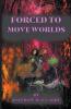 Forced to Move Worlds