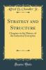 Strategy and Structure: Chapters in the History of the Industrial Enterprise (Classic Reprint)