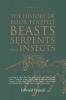 The History of Four-Footed Beasts Serpents and Insects Vol. I of III: Describing at Large Their True and Lively Figure Their Several Names ... Work of God in Their Creation Preservation