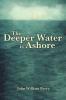 The Deeper Water is Ashore