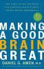Making a Good Brain Great The Amen Clinic Program for Achieving and Sustaining Optimal Mental Performance