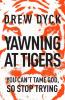 Yawning at Tigers