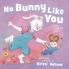 No Bunny Like You: A Mommy and Me Book
