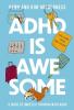 ADHD is Awesome : A Guide To (Mostly) Thriving With ADHD