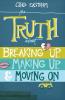 The Truth about Breaking Up Making Up & Moving on
