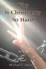 A Why Is Christianity So Hard?