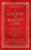 A Course in Weight Loss 21 Spiritual Lessons for Surrendering Your Weight Forever