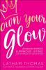 Own Your Glow: A Soulful Guide To Lumino
