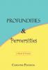 Profundities and Perversities