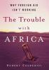 The Trouble with Africa: Why Foreign Aid Isn't Working