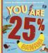 YOU ARE 25% BANANA