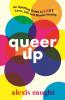 Queer Up: An Uplifting Guide to LGBTQ+ Love Life and Mental Health
