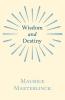 Wisdom And Destiny: With an Essay from Life and Writings of Maurice Maeterlinck By Jethro Bithell