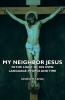 My Neighbor Jesus - In The Light Of His Own Language People And Time