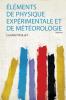 Ã‰lÃ©ments De Physique ExpÃ©rimentale Et De MÃ©tÃ©orologie Volume 1