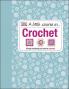 A LITTLE COURSE IN CROCHET : SIMPLY EVERYTHING YOU NEED TO SUCCEED