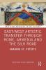 East-West Artistic Transfer through Rome Armenia and the Silk Road