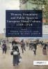 Women Femininity and Public Space in European Visual Culture 1789–1914