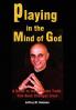 Playing in the Mind of God