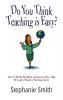 Do You Think Teaching is Easy?