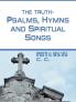 THE TRUTH-PSALMS HYMNS and SPIRITUAL SONGS
