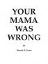 Your Mama Was Wrong