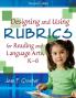 Designing and Using Rubrics for Reading and Language Arts K-6