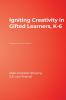 Igniting Creativity in Gifted Learners K-6