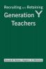Recruiting and Retaining Generation Y Teachers