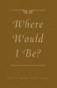 Where Would I Be?