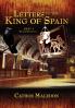 Letters to The King of Spain Part I