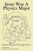 Jesus Was A Physics Major