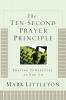 The Ten-Second Prayer Principle: Praying Powerfully as You Go